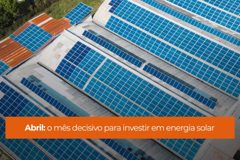 Abril: o mês decisivo para investir em energia solar