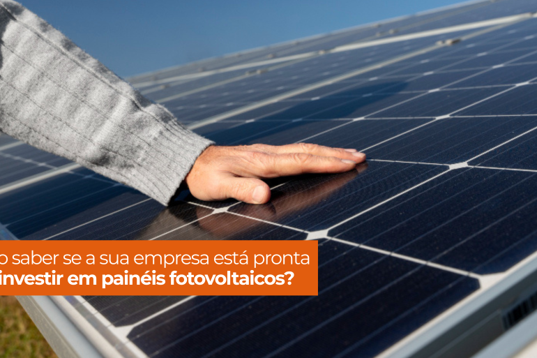 Como saber se a sua empresa está pronta para investir em painéis fotovoltaicos?